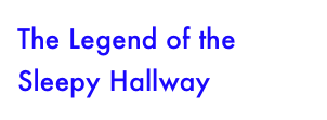 The Legend of the Sleepy Hallway